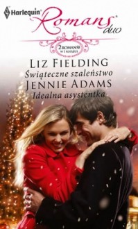 Świąteczne szaleństwo. Idealna asystentka - Liz Fielding, Jennie Adams