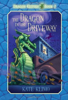 The Dragon in the Driveway (Dragon Keepers, Book 2) - Kate Klimo, John Shroades