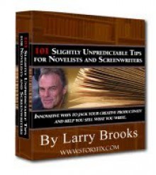 101 Slightly Unpredictable Tips for Novelists and Screenwriters - Larry Brooks