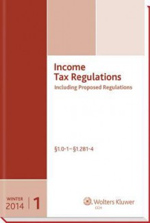 Income Tax Regulations (Winter 2014 Edition), December 2013 - CCH Tax Law