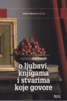 O ljubavi, knjigama i stvarima koje govore - Nadežda Čačinovič