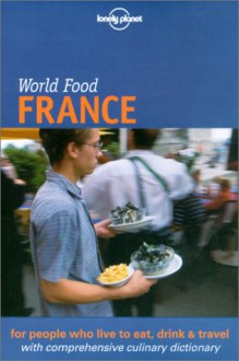 Lonely Planet World Food France - Steve Fallon, Michael Rothchild, Stephen Fallon