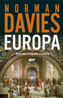 Europa. Rozprawa historyka z historią - Norman Davies