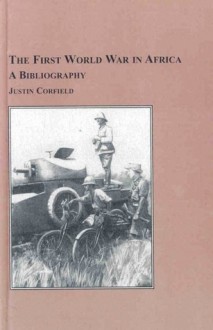 The First World War In Africa: A Bibliography - Justin Corfield