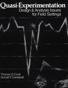 Quasi-Experimentation: Design & Analysis Issues for Field Settings - Thomas D. Cook, Donald T. Campbell