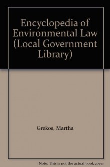 Encyclopedia of Environmental Law (Local Government Library) - Justine Thornton, Richard Wald, James Burton, Rose Grogan, Ned Helme, Josephine Norris, Daniel Stedman Jones, Mungo Wenban-Smith, Laurence Etherington, Stephen Tromans