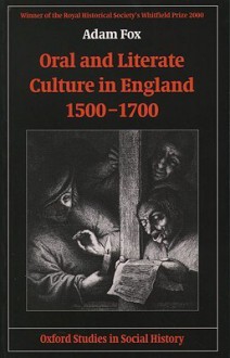 Oral and Literate Culture in England, 1500-1700 - Adam Fox