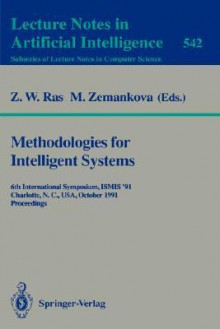 Methodologies for Intelligent Systems: 6th International Symposium, Ismis '91, Charlotte, N.C., USA October 16-19, 1991. Proceedings - Zbigniew W. Raś