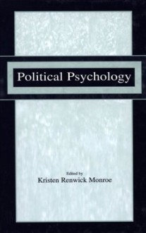 Political Psychology - Kristen Renwick Monroe