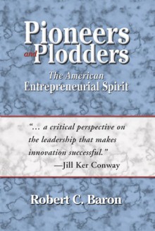 Pioneers and Plodders: The American Entrepreneurial Spirit - Robert C. Baron