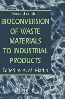 Bioconversion of Waste Materials to Industrial Products - Routledge Chapman Hall