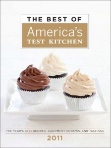 The Best of America's Test Kitchen: The Year's Best Recipes, Equipment Reviews, and Tastings (2011) - America's Test Kitchen