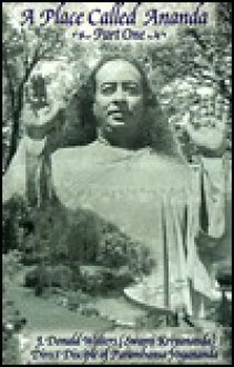 A Place Called Ananda: The Trial by Fire That Forged One of the Most Successful Cooperative Communities in the World Today - Swami Kriyananda