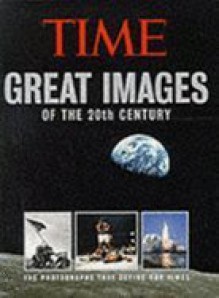 Great Images of the 20th Century: The Photographs That Define Our Times - Kelly Knauer