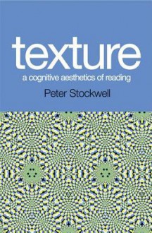 Texture: A Cognitive Aesthetics of Reading - Peter Stockwell