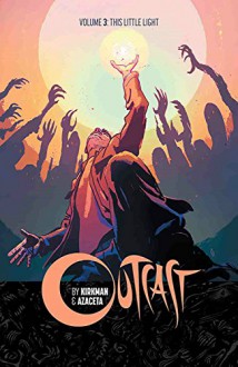 Outcast by Kirkman & Azaceta Volume 3: This Little Light - Robert Kirkman