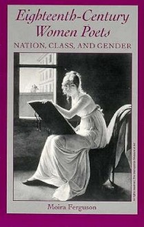 Eighteenth-Cent. Women Poets: Nation, Class, and Gender - Moira Ferguson