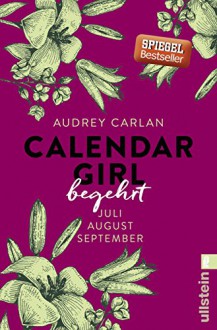 Calendar Girl - Begehrt: Juli/August/September (Calendar Girl Quartal 3) - Audrey Carlan, Christiane Sipeer, Friederike Ails