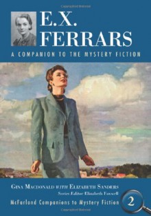 E.X. Ferrars: A Companion to the Mystery Fiction (Mcfarland Companions to Mystery Fiction) - Gina MacDonald, Elizabeth Sanders, Elizabeth Foxwell