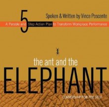 The Ant and the Elephant: Leadership for the Self - Vince Poscente