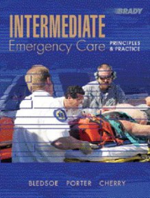 Intermediate Emergency Care: Principles and Practice - Bryan E. Bledsoe, Robert S. Porter, Richard A. Cherry