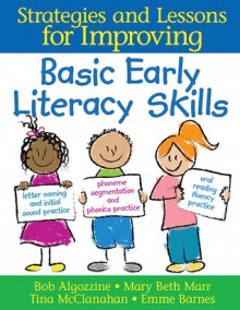 Basic Early Literacy Skills: Strategies and Lessons for Improving - Emma Barnes, Mary Beth Marr, Bob Algozzine