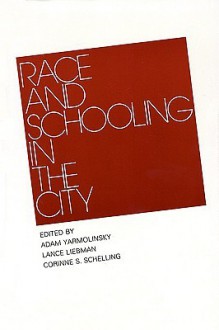 Race and Schooling in the City - Adam Yarmolinsky, Lance Liebman, Corinne S. Schelling