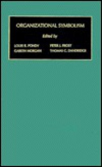 Organizational Symbolism / Monographs in Organizational Behavior & Industrial Relations / Vol 1 - Thomas C. Dandrige, Louis R. Pondy, Gareth Morgan, Peter J. Frost, Samuel B. Bacharach, Thomas C. Dandridge