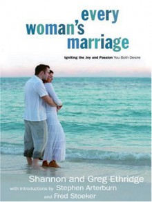 Every Woman's Marriage: Igniting the Joy and Passion You Both Desire - Shannon Ethridge