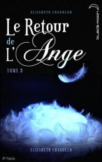 Le retour de l'ange, #3 (Kissed by an Angel #6) - Elizabeth Chandler, Catherine Guillet