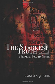 The Starkest Truth (A Breaking Insanity Novel) (Volume 2) - Courtney Lane