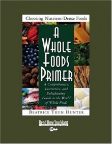 A Whole Foods Primer (Easyread Super Large 20pt Edition): A Comprehensive, Instructive, and Enlightening Guide to the World of Whole Foods - Beatrice Trum Hunter