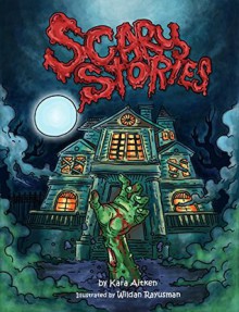 Scary Stories for Kids - Short Horror Stories for Children: (Children's Books and Books for Kids) - Kara Aitken, Wildan Rayusman