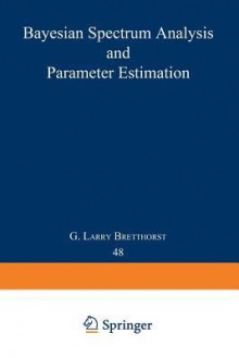 Bayesian Spectrum Analysis and Parameter Estimation - G. Larry Bretthorst