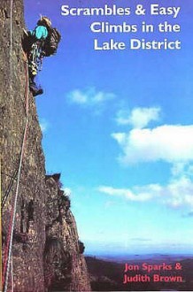 Scrambles And Easy Climbs In The Lake District - Jon Sparks, Judith Brown