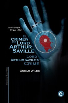 El crimen de Lord Arthur Saville/Lord Arthur Savile's crime: Edicion bilingüe/Bilingual edition (Biblioteca Clásicos bilingües) (Volume 6) (Spanish Edition) - Ruben Fresneda, Oscar Wilde