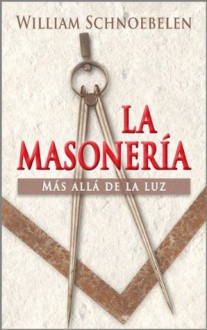 La Masonería Más Allá de la Luz (Spanish Edition) - William Schnoebelen