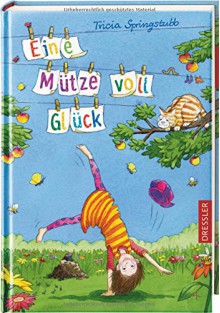 Eine Mütze voll Glück - Tricia Springstubb