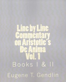 Line by Line Commentary of Aristotle's De Anima, Vol. 1: Books I & II - Eugene T. Gendlin