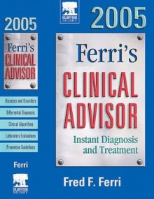 Ferri's Clinical Advisor 2005: Instant Diagnosis and Treatment - Fred F. Ferri