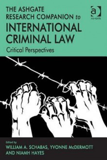 The Ashgate Research Companion to International Criminal Law: Critical Perspectives - William A. Schabas, Yvonne McDermott