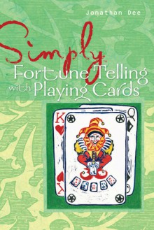 Simply&reg; Fortune Telling with Playing Cards - Jonathan Dee, Zambezi Publishing