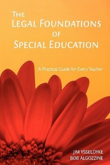 The Legal Foundations of Special Education: A Practical Guide for Every Teacher - James Ysseldyke, Bob Algozzine