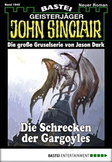 John Sinclair - Folge 1940: Die Schrecken der Gargoyles - Alfred Bekker