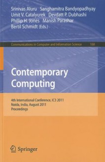 Contemporary Computing: 4th International Conference, Ic3 2011, Noida, India, August 8 10, 2011. Proceedings (Communications In Computer And Information Science) - Srinivas Aluru, Sanghamitra Bandyopadhyay, Umit V. Catalyurek, Devdatt Dubhashi, Phillip H. Jones, Manish Parashar, Bertil Schmidt