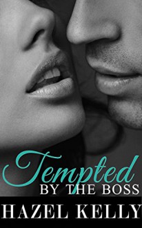 Tempted by the Boss (Tempted Series Book 1) - Hazel Kelly