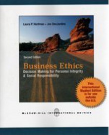 Business Ethics: Decision-Making for Personal Integrity and Social Responsibility - Laura P. Hartman, Joseph R. DesJardins