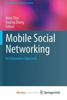 Mobile Social Networking: An Innovative Approach - Alvin Chin, Daqing Zhang