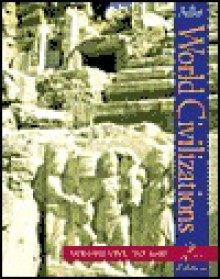 World Civilizations, Volume I: To 1600 - Philip J. Adler