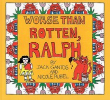 Worse Than Rotten, Ralph - Jack Gantos, Nicole Rubel